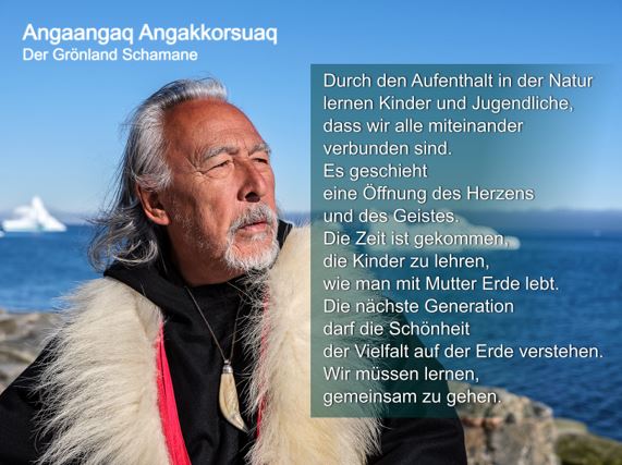 Zitat von Angaangaq auf die Frage: «Warum braucht es den Austausch von Ländern, denen es am Herzen liegt, dass die Natur der beste Lehrer für die Kinder ist?»